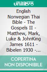 English Norwegian Thai Bible - The Gospels II - Matthew, Mark, Luke & JohnKing James 1611 - Bibelen 1930 - ?????????????????????. E-book. Formato EPUB ebook