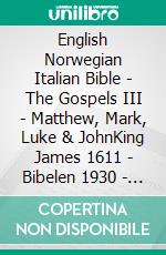 English Norwegian Italian Bible - The Gospels III - Matthew, Mark, Luke & JohnKing James 1611 - Bibelen 1930 - La Bibbia Riveduta 1924. E-book. Formato EPUB ebook di Truthbetold Ministry