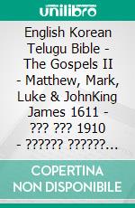 English Korean Telugu Bible - The Gospels II - Matthew, Mark, Luke & JohnKing James 1611 - ??? ??? 1910 - ?????? ?????? 1880. E-book. Formato EPUB ebook di Truthbetold Ministry