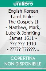 English Korean Tamil Bible - The Gospels II - Matthew, Mark, Luke & JohnKing James 1611 - ??? ??? 1910 - ????? ?????? 1868. E-book. Formato EPUB ebook