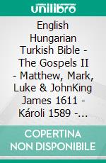 English Hungarian Turkish Bible - The Gospels II - Matthew, Mark, Luke & JohnKing James 1611 - Károli 1589 - Türkçe Incil 2001. E-book. Formato EPUB ebook di Truthbetold Ministry