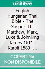 English Hungarian Thai Bible - The Gospels II - Matthew, Mark, Luke & JohnKing James 1611 - Károli 1589 - ?????????????????????. E-book. Formato EPUB ebook