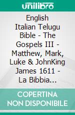 English Italian Telugu Bible - The Gospels III - Matthew, Mark, Luke & JohnKing James 1611 - La Bibbia Riveduta 1924 - ?????? ?????? 1880. E-book. Formato EPUB ebook di Truthbetold Ministry