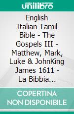 English Italian Tamil Bible - The Gospels III - Matthew, Mark, Luke & JohnKing James 1611 - La Bibbia Riveduta 1924 - ????? ?????? 1868. E-book. Formato EPUB ebook di Truthbetold Ministry