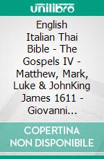 English Italian Thai Bible - The Gospels IV - Matthew, Mark, Luke & JohnKing James 1611 - Giovanni Diodati 1603 - ?????????????????????. E-book. Formato EPUB ebook di Truthbetold Ministry