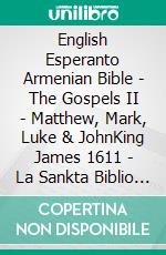 English Esperanto Armenian Bible - The Gospels II - Matthew, Mark, Luke & JohnKing James 1611 - La Sankta Biblio 1926 - ???????????? 1910. E-book. Formato EPUB ebook di Truthbetold Ministry