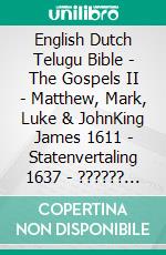 English Dutch Telugu Bible - The Gospels II - Matthew, Mark, Luke & JohnKing James 1611 - Statenvertaling 1637 - ?????? ?????? 1880. E-book. Formato EPUB ebook di Truthbetold Ministry