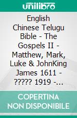 English Chinese Telugu Bible - The Gospels II - Matthew, Mark, Luke & JohnKing James 1611 - ????? 1919 - ?????? ?????? 1880. E-book. Formato EPUB ebook di Truthbetold Ministry