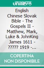 English Chinese Slovak Bible - The Gospels II - Matthew, Mark, Luke & JohnKing James 1611 - ????? 1919 - Roháckova Biblia 1936. E-book. Formato EPUB ebook di Truthbetold Ministry