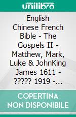 English Chinese French Bible - The Gospels II - Matthew, Mark, Luke & JohnKing James 1611 - ????? 1919 - La Sainte 1887. E-book. Formato EPUB ebook