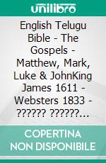 English Telugu Bible - The Gospels - Matthew, Mark, Luke & JohnKing James 1611 - Websters 1833 - ?????? ?????? 1880. E-book. Formato EPUB ebook