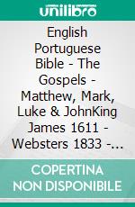 English Portuguese Bible - The Gospels - Matthew, Mark, Luke & JohnKing James 1611 - Websters 1833 - Almeida Recebida 1848. E-book. Formato EPUB ebook di Truthbetold Ministry