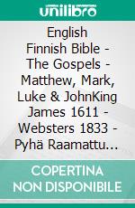 English Finnish Bible - The Gospels - Matthew, Mark, Luke & JohnKing James 1611 - Websters 1833 - Pyhä Raamattu 1938. E-book. Formato EPUB ebook di Truthbetold Ministry