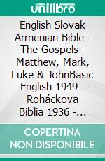 English Slovak Armenian Bible - The Gospels - Matthew, Mark, Luke & JohnBasic English 1949 - Roháckova Biblia 1936 - ???????????? 1910. E-book. Formato EPUB ebook di Truthbetold Ministry