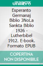 Esperanto Germanaj Biblio 3NoLa Sankta Biblio 1926 - Lutherbibel 1912. E-book. Formato EPUB ebook