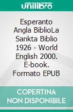 Esperanto Angla BiblioLa Sankta Biblio 1926 - World English 2000. E-book. Formato EPUB ebook