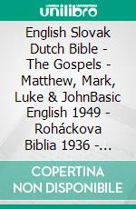 English Slovak Dutch Bible - The Gospels - Matthew, Mark, Luke & JohnBasic English 1949 - Roháckova Biblia 1936 - Lutherse Vertaling 1648. E-book. Formato EPUB ebook di Truthbetold Ministry