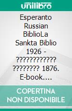 Esperanto Russian BiblioLa Sankta Biblio 1926 - ???????????? ???????? 1876. E-book. Formato EPUB ebook