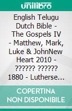 English Telugu Dutch Bible - The Gospels IV - Matthew, Mark, Luke & JohnNew Heart 2010 - ?????? ?????? 1880 - Lutherse Vertaling 1648. E-book. Formato EPUB ebook di Truthbetold Ministry