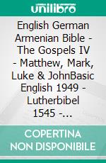 English German Armenian Bible - The Gospels IV - Matthew, Mark, Luke & JohnBasic English 1949 - Lutherbibel 1545 - ???????????? 1910. E-book. Formato EPUB ebook