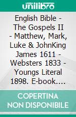 English Bible - The Gospels II - Matthew, Mark, Luke & JohnKing James 1611 - Websters 1833 - Youngs Literal 1898. E-book. Formato EPUB ebook di Truthbetold Ministry