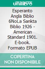 Esperanto Angla Biblio 6NoLa Sankta Biblio 1926 - American Standard 1901. E-book. Formato EPUB ebook