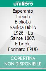 Esperanto French BiblioLa Sankta Biblio 1926 - La Sainte 1887. E-book. Formato EPUB ebook