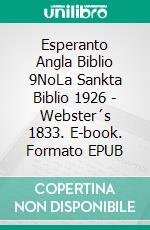 Esperanto Angla Biblio 9NoLa Sankta Biblio 1926 - Webster´s 1833. E-book. Formato EPUB ebook di Truthbetold Ministry