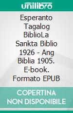 Esperanto Tagalog BiblioLa Sankta Biblio 1926 - Ang Biblia 1905. E-book. Formato EPUB ebook