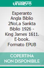 Esperanto Angla Biblio 2NoLa Sankta Biblio 1926 - King James 1611. E-book. Formato EPUB ebook