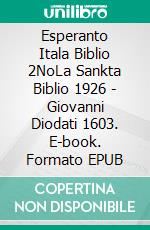 Esperanto Itala Biblio 2NoLa Sankta Biblio 1926 - Giovanni Diodati 1603. E-book. Formato EPUB ebook