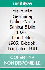 Esperanto Germanaj Biblio 2NoLa Sankta Biblio 1926 - Elberfelder 1905. E-book. Formato EPUB ebook