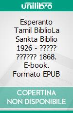 Esperanto Tamil BiblioLa Sankta Biblio 1926 - ????? ?????? 1868. E-book. Formato EPUB ebook