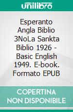 Esperanto Angla Biblio 3NoLa Sankta Biblio 1926 - Basic English 1949. E-book. Formato EPUB ebook di Truthbetold Ministry