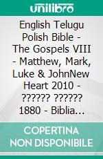 English Telugu Polish Bible - The Gospels VIII - Matthew, Mark, Luke & JohnNew Heart 2010 - ?????? ?????? 1880 - Biblia Jakuba Wujka 1599. E-book. Formato EPUB ebook di Truthbetold Ministry