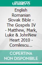 English Romanian Slovak Bible - The Gospels IV - Matthew, Mark, Luke & JohnNew Heart 2010 - Cornilescu 1921 - Roháckova Biblia 1936. E-book. Formato EPUB ebook di Truthbetold Ministry