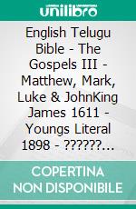 English Telugu Bible - The Gospels III - Matthew, Mark, Luke & JohnKing James 1611 - Youngs Literal 1898 - ?????? ?????? 1880. E-book. Formato EPUB ebook di Truthbetold Ministry