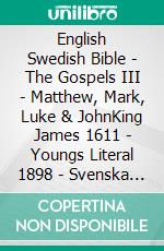 English Swedish Bible - The Gospels III - Matthew, Mark, Luke & JohnKing James 1611 - Youngs Literal 1898 - Svenska Bibeln 1917. E-book. Formato EPUB ebook di Truthbetold Ministry