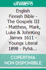 English Finnish Bible - The Gospels III - Matthew, Mark, Luke & JohnKing James 1611 - Youngs Literal 1898 - Pyhä Raamattu 1938. E-book. Formato EPUB ebook