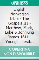 English Norwegian Bible - The Gospels III - Matthew, Mark, Luke & JohnKing James 1611 - Youngs Literal 1898 - Bibelen 1930. E-book. Formato EPUB ebook