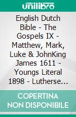 English Dutch Bible - The Gospels IX - Matthew, Mark, Luke & JohnKing James 1611 - Youngs Literal 1898 - Lutherse Vertaling 1648. E-book. Formato EPUB ebook