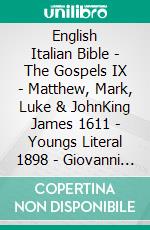 English Italian Bible - The Gospels IX - Matthew, Mark, Luke & JohnKing James 1611 - Youngs Literal 1898 - Giovanni Diodati 1603. E-book. Formato EPUB ebook di Truthbetold Ministry