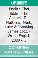 English Thai Bible - The Gospels II - Matthew, Mark, Luke & JohnKing James 1611 - World English 2000 - ?????????????????????. E-book. Formato EPUB ebook di Truthbetold Ministry