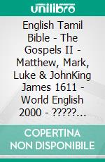 English Tamil Bible - The Gospels II - Matthew, Mark, Luke & JohnKing James 1611 - World English 2000 - ????? ?????? 1868. E-book. Formato EPUB ebook di Truthbetold Ministry