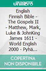 English Finnish Bible - The Gospels II - Matthew, Mark, Luke & JohnKing James 1611 - World English 2000 - Pyhä Raamattu 1938. E-book. Formato EPUB ebook