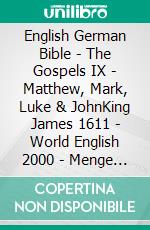 English German Bible - The Gospels IX - Matthew, Mark, Luke & JohnKing James 1611 - World English 2000 - Menge 1926. E-book. Formato EPUB ebook