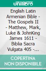 English Latin Armenian Bible - The Gospels II - Matthew, Mark, Luke & JohnKing James 1611 - Biblia Sacra Vulgata 405 - ???????????? 1910. E-book. Formato EPUB ebook di Truthbetold Ministry