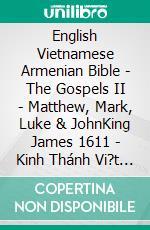 English Vietnamese Armenian Bible - The Gospels II - Matthew, Mark, Luke & JohnKing James 1611 - Kinh Thánh Vi?t Nam 1934 - ???????????? 1910. E-book. Formato EPUB ebook