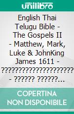 English Thai Telugu Bible - The Gospels II - Matthew, Mark, Luke & JohnKing James 1611 - ????????????????????? - ?????? ?????? 1880. E-book. Formato EPUB ebook