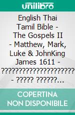 English Thai Tamil Bible - The Gospels II - Matthew, Mark, Luke & JohnKing James 1611 - ????????????????????? - ????? ?????? 1868. E-book. Formato EPUB ebook